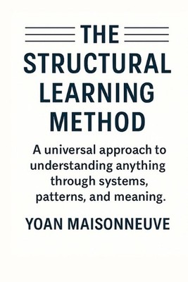 The Structural Learning Method: A universal approach to understanding anything t