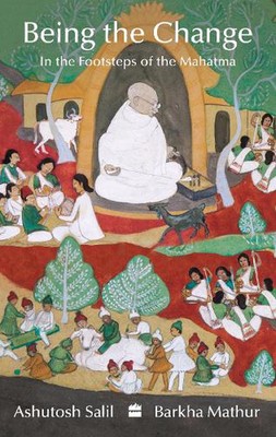 Die Veränderung sein: Auf den Spuren des Mahatma von Ashutosh Salil Taschenbuch Bo