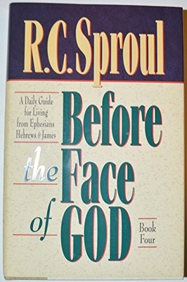 BEFORE THE FACE OF GOD: A DAILY GUIDE FOR LIVING FROM By R. C. Sproul