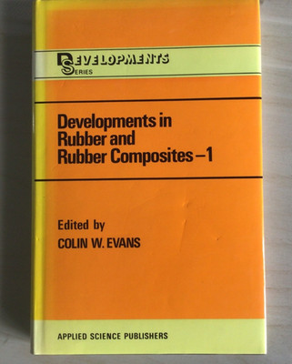 DEVELOPMENTS IN RUBBER AND RUBBER COMPOSITES - 1   By Colin W Evans