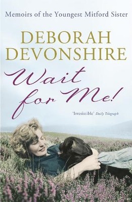 Wait for Me!: Memoirs of  by Devonshire, Deborah Vivien Freeman-Mitfo 1848541910