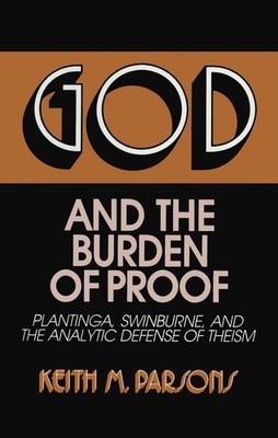 God and the Burden of Proof: Plantinga, Swinburne, and the Analytic Defense of T