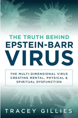 The Truth Behind Epstein-Barr Virus: The Multi-Dimensional Virus Creating Me...