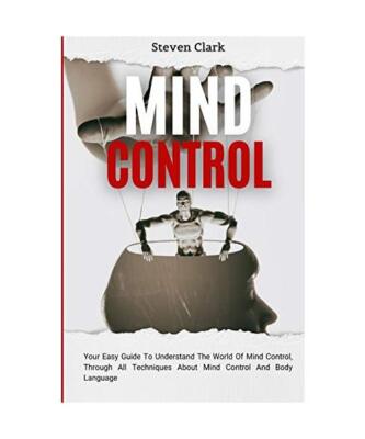 Mind Control: Your Easy Guide To Understand The World Of Mind Control, Through A