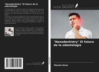 "\"Nanodentistry\" El Futuro De La OdontologíA Shweta Airan"
