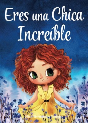 Eres una Chica Increíble: Un libro infantil especial sobre la valentía, la...