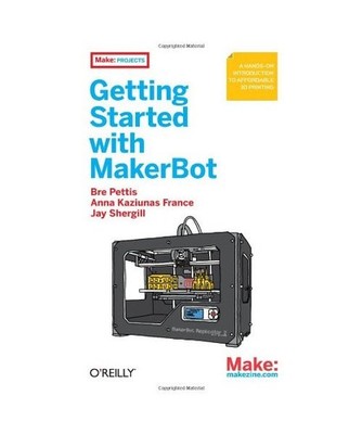 Getting Started with Makerbot: A Hands-On Introduction to Affordable 3D Printing