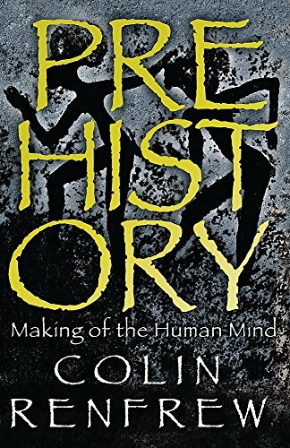 Prehistory: The Making Of The Human Mind By Professor Lord Colin Renfrew