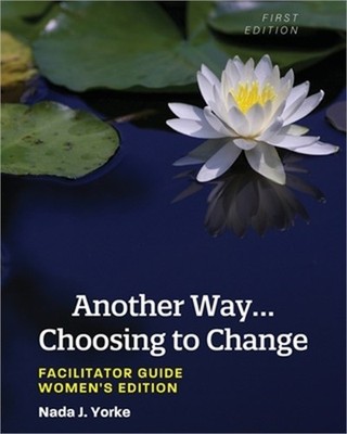 Another Way...Choosing to Change: Facilitator Guide - Women's Edition (Paperback