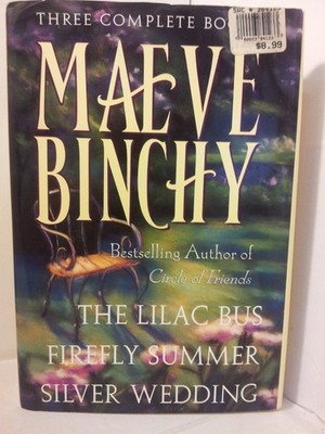 Maeve Binchy: Three Complete Books: The Lilac Bus; Firefly Summer; Silver We...