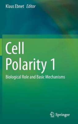 Cell Polarity 1: Biological Role and Basic Mechanisms by Klaus Ebnet: New