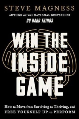 Win the Inside Game How to Move from Surviving to Thriving & Free Yourself Up St