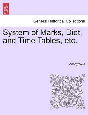System of Marks, Diet, and Time Tables, Etc. by Anonymous (English) Paperback Bo