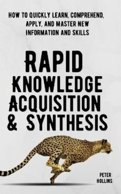 Peter Hollins Rapid Knowledge Acquisition & Synthesis (Taschenbuch) (US IMPORT)