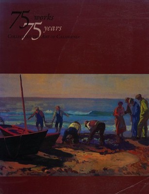 Seventy-Five Works, Seventy-Five Years : Collecting the Art of Ca