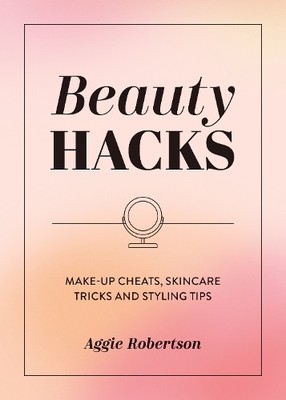 Aggie Robertson Beauty Hacks (Paperback) (UK IMPORT)