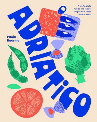 Adriatico: From Puglia to Venice and Trieste, recipes from Italy's Adriatic coas - Picture 1 of 1