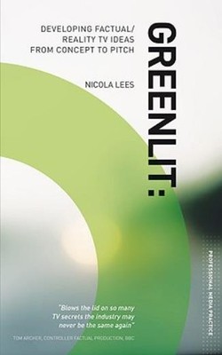Greenlit: Developing Factual/Reality Tv Ideas From Concept T...