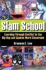 Slam School: Learning Through Conflict in the Hip-Hop and Spoken Word Classroom by Bronwen E. Low (Paperback, 2011)