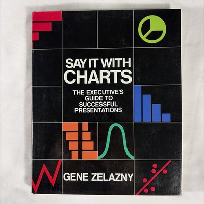 Say It with Charts : The Executive's Guide to by Gene Zelazny - Hardcover Book