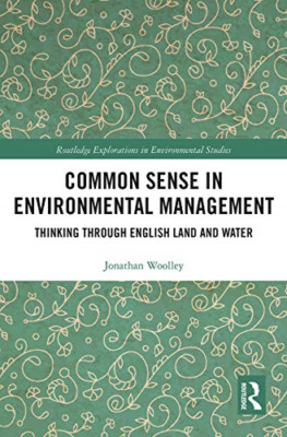 Common Sense in Environmental Management: Thinking Thro -  NEW Jonathan Woolle 2
