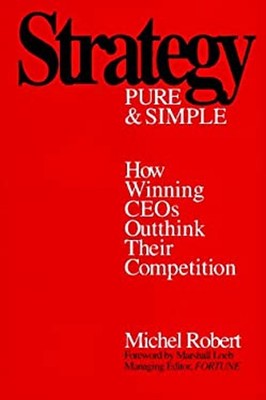 Strategy Pure and Simple : How Winning CEOs Outthink Their Compet