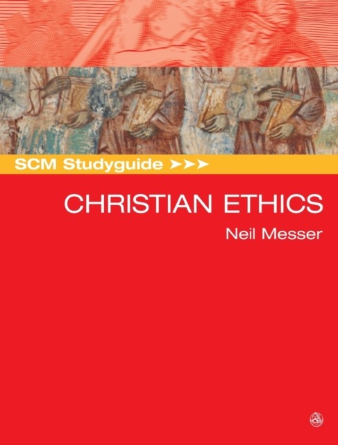 SCM Studyguide: Christian Ethics by Neil Messer (Paperback Book)