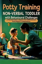 Potty Training Non-Verbal Toddler with Behavioural Challenges: A Practical Guide