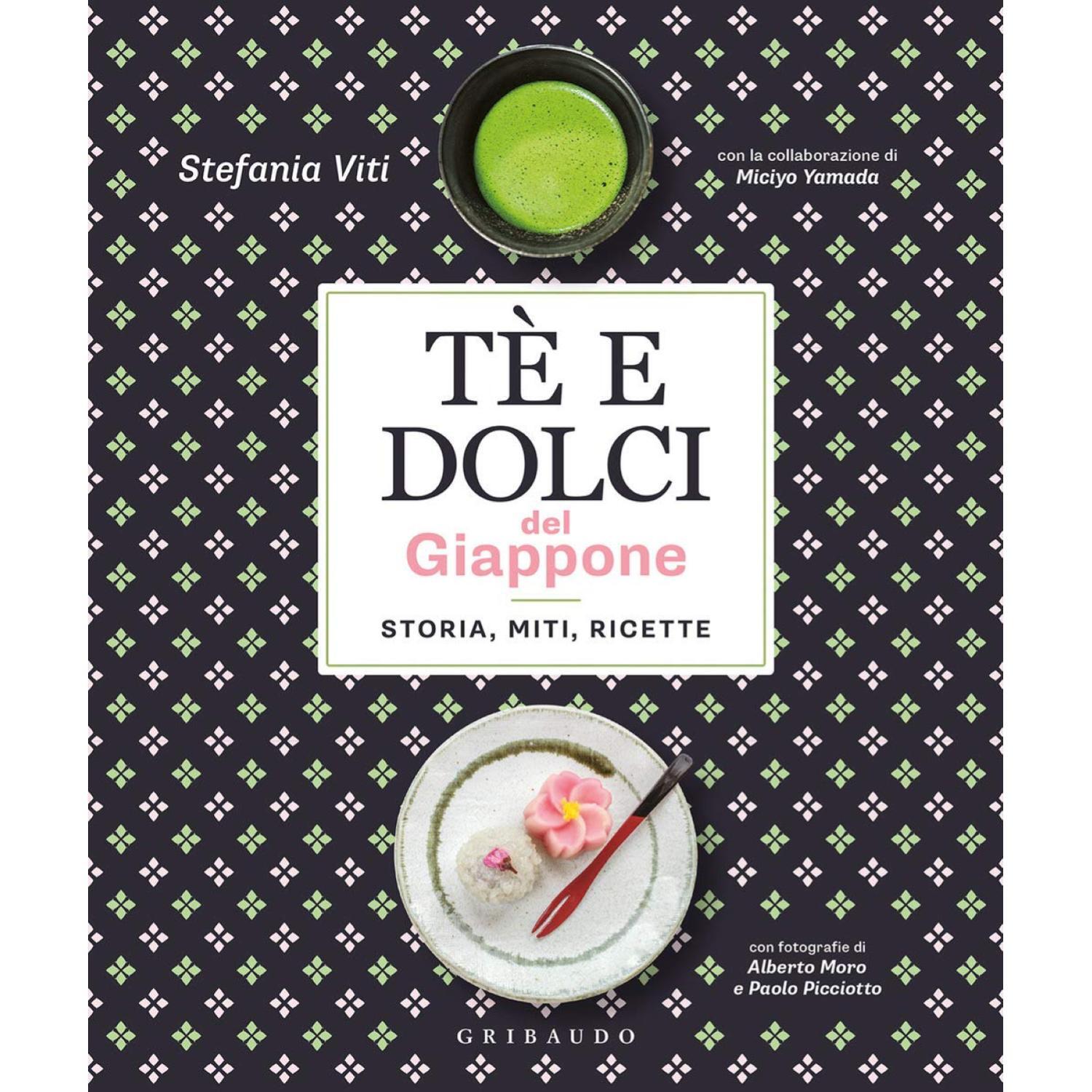 STEFANIA VITI TE E DOLCI DEL GIAPPONE - STORIA, MITI, RICETTE GRIBAUDO