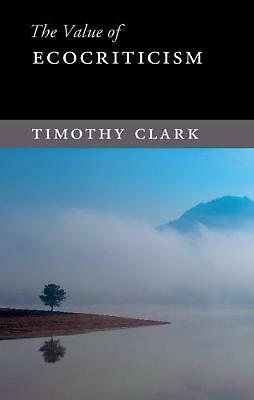 The Value Ecocriticism Timothy Clark Hardcover Cambridge Universi… 9781107095298