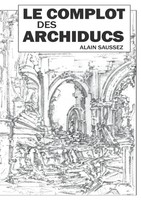 Alain Saussez | Le Complot Des Archiducs | Taschenbuch | FranzöSisch (2018)