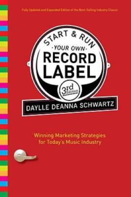 Start and Run Your Own Record Label, Third Edition: Winning Marketin - VERY GOOD