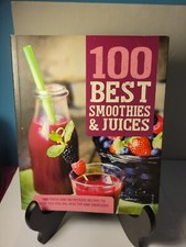 100 Best Smoothies & Juices : 100 Fresh and Nutritious Recipes to Keep You...