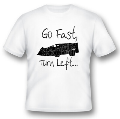 Go fast, turn left Late Model racing tee black or white dirt track