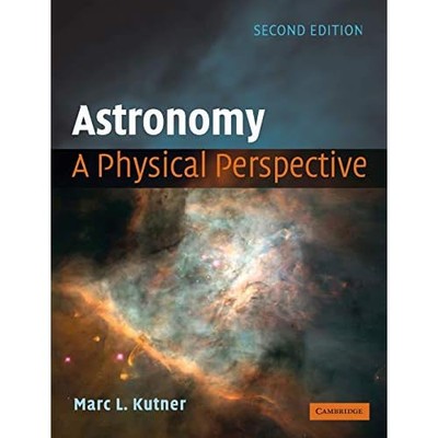 Astronomy: A Physical Perspective - Paperback NEW Kutner, Marc L. 2003-07-31
