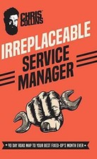 Irreplaceable Service Manager: 90 Day - Hardcover, by Collins Chris - Very Good