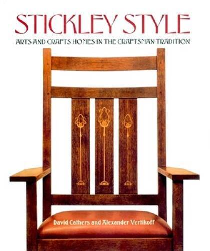 Stickley Style: Arts and Crafts Homes in the Craftsman Tradition - GOOD
