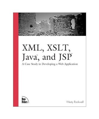Westy Rockwell. Xml, Xslt, Java and Jsp:Developing Web Applic, Westy Rockwell