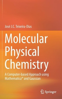 Molecular Physical Chemistry: A Computer-ba by José J. C. Teixeira-Dias HARDBACK