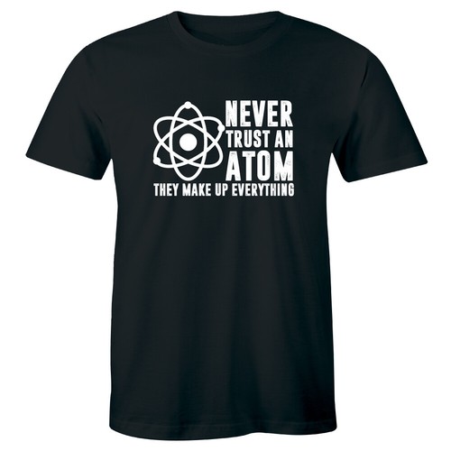 Never Trust An Atom They Make Up Everything Science Geek Shirt Men's
