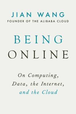 Being Online: On Computing, Data, the Internet, and the Cloud by Wang, Jian