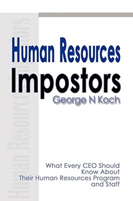 Human Resources Impostors: What Every CEO Should Know About Their Human Reso...