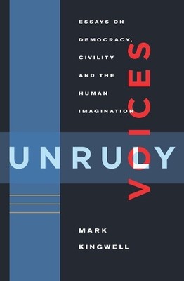 Mark Kingwell Unruly Voices (Paperback)