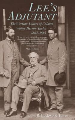Lee's Adjutant : The Wartime Letters of Colonel Taylor  ( SH900 )