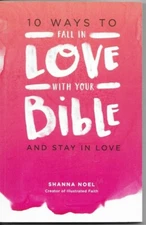 10 Ways to Fall in Love with Your Bible And Stay in Love by SHANA NOEL