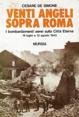 De Simone, Cesa..VENTI ANGELI SOPRA ROM. LUFTANGRIFFE AUF DIE STADT ETER