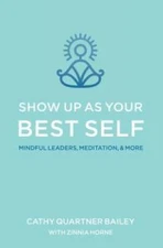 Show Up as Your Best Self: Mindful Leaders, Meditation,  More - GOOD