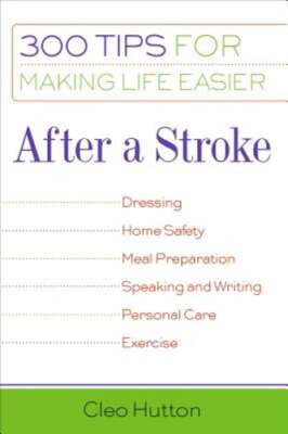 After a Stroke: 300 Tips for Making Life Easier by Cleo Hutton: Used