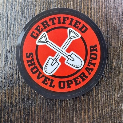 Certified Shovel Operator Sticker - Water Bottle Phone Laptop Hard Hat