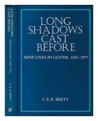 BRETT, C.E.B. Lange Schatten geworfen vor: neun Leben in Ulster, 1625-1977 / ...
